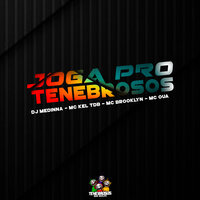 Joga pro Tenebrosos - DJ Medinna & MC Kel TDB & MC Brooklyn & MC OUÁ