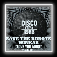Love You More - Save the Robots & Winkar