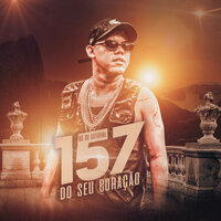 157 Do Seu Coração - Mc Bo Do Catarina