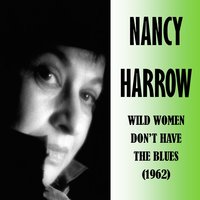 Wild Women Don't Have the Blues - Nancy Harrow