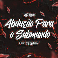 Abdução para o Submundo - MC NECTAR & DJ Nydelas7