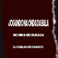 Jogando na Onda da Bala - MC MN & MC Buraga & DJ Xablau de Osasco