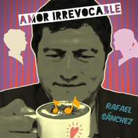 Amor Irrevocable - Rafael Sánchez