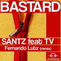 Bastard - TV & Fernando Lutz & Santz