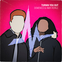 Turnin You Out - Domenico & Amir Royale