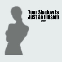 Your Shadow Is Just an Illusion - Rama