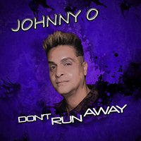 Don't Run Away - Johnny O feat. Ty Bless & Johnny o & Ty Bless