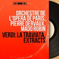 La traviata, Act II, Scene 8: "O mon Dieu... que je souffre" (Violetta, Rodolphe, Annette) - Mado Robin & Pierre Dervaux & Orchestre De L'Opera De Paris & Paul Finel & Micheline Dumas & Orchestre de l'Opéra de Paris, Pierre Dervaux, Mado Robin, Paul Finel, Micheline Dumas & Джузеппе Верди