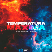 TEMPERATURA MAXIMA - DJ Dzs & MC Davi Cpr & Mc Acácio