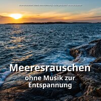 Relaxen für Dich - Meeresrauschen Sounds Arno Holmberg & Naturgeräusche & Meeresrauschen