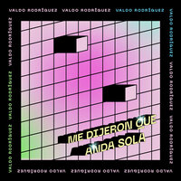 Me Dijeron Que Anda Sola - Valdo Rodriguez