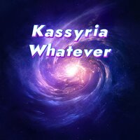 Whatever - KASSYRIA