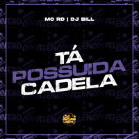 Tá Possuida Cadela - MC RD & DJ Bill