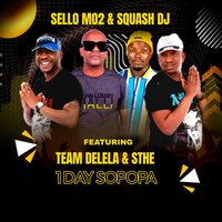 1DAY SOPOPA - SELLO-MO2 & Squash DJ & Team Delela & Sthe