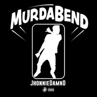 Murda Bend - JhonnieDamnD