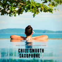 Chill Smooth Saxophone #1 - Easy Listening Saxophone Jazz