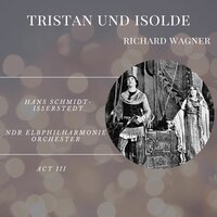 Tristan Und Isolde, Act III: Mild Und Leise Wie Er Lächelt - Hans Schmidt-Isserstedt & NWDR Sinfonieorchester