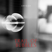Trail of Bubbles - Aryozo