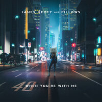 When You're With Me - James Mercy & Pillows
