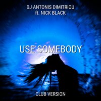 Use Somebody - Dj Antonis Dimitriou & Nick Black