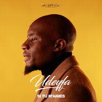 Si tu m'aimes - Udeyfa