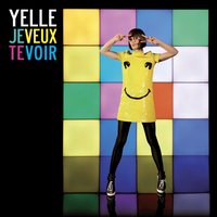 Je Veux Te Voir - Yelle