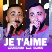 Je t'aime - Cheb Oussama Le Blanc & Tipo La Novel