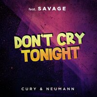 Don't Cry Tonight  [Radio] - Cury & Neaumann & Savage