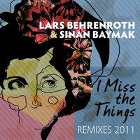 I Miss the Things - Lars Behrenroth & Sinan Baymak & Mindtech