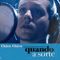 Quando a Sorte - Chico Chico