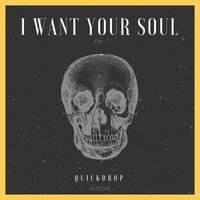I Want Your Soul - Quickdrop