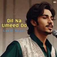 Dil Na Umeed Do - Latif Noori