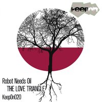 The Love Triangle - Robot Needs Oil & Give Us The Tools & William Medagli