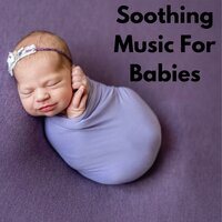 Calm Baby Music - Baby Sleeps & Baby Sleep Music & Classical Lullabies & Soothing Piano Classics for Sleeping Babies