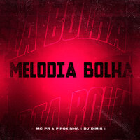 Melodia Bolha - MC PR & MC PIPOKINHA & DJ Dimis