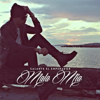 Mala Mia - Galante El Emperador & Galante "El Emperador"