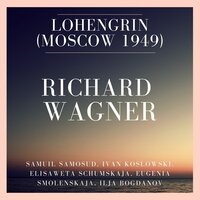 Lohengrin : Act 1 - K wam, grafy, kwam brabantskie woschdi - Samuil Samosud & Eugenia Smolenskaja & Ivan Koslowski & Elisaweta Schumskaja & Ilja Bogdanov