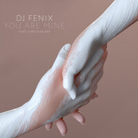 You Are Mine - DJ Fenix & Christian Ray