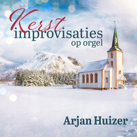 Improvisatie Op Verschillende Kerstliederen - Arjan Huizer