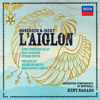 Ibert, Honegger: L'Aiglon / Act 4: Les ailes brisées - Scenes 1-4 - Anne-Catherine Gillet & Marc Barrard & Philippe Sly & Kimy McLaren & Jean-Michel Richer & Choeur de l'Orchestre symphonique de Montréal & Orchestre Symphonique De Montreal
