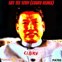 Sat Tee Touy - CiAirV & PLAN3ET AUDIO叁星社