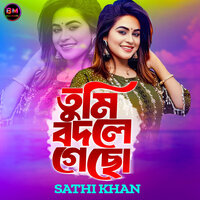 Tumi Bodle Gecho - Sathi Khan