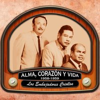 Alma, Corazón y Vida - Los Embajadores Criollos
