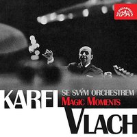 Magic Moments - Karel Vlach se svým orchestrem & Hal David & Burt Bacharach & Fred Frohberg