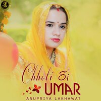 Chhoti Si Umar - Anupriya Lakhawat