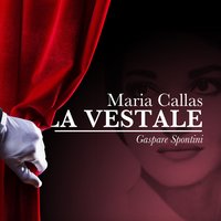 La Vestale, Act I: "Oh Di Funesta Possa" (Giulia) - Maria Callas & Antonino Votto & Orchestra e Coro del Teatro alla Scala di Milano