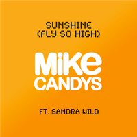Sunshine (Fly so High) - Mike Candys & Sandra Wild & MDK [Candys]