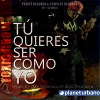 Tu Quieres Ser Como Yo - Toxic Crow