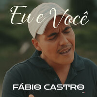 Eu e Você - Fabio Castro