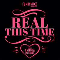 Real This Time - FunkyMixx Productions & Antonia Marquee